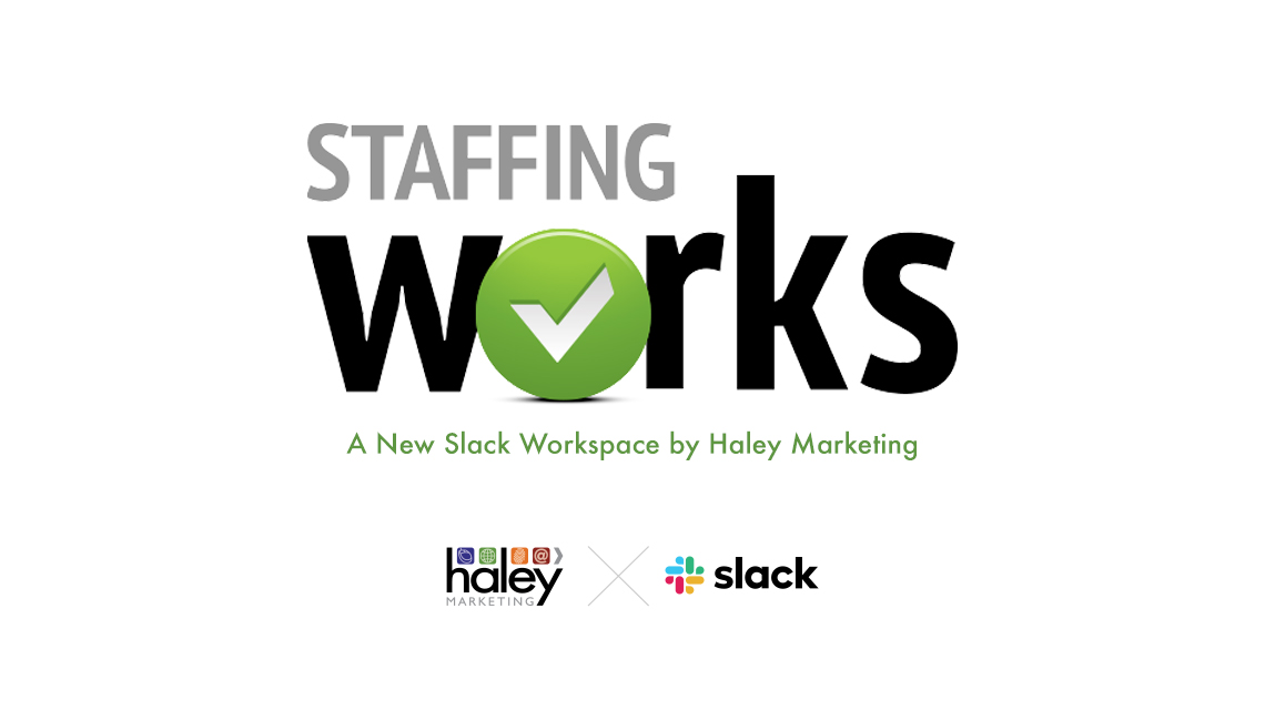 Staffing Works Slack Community by Haley Marketing