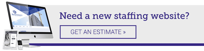 Need a new staffing website? GET AN ESTIMATE