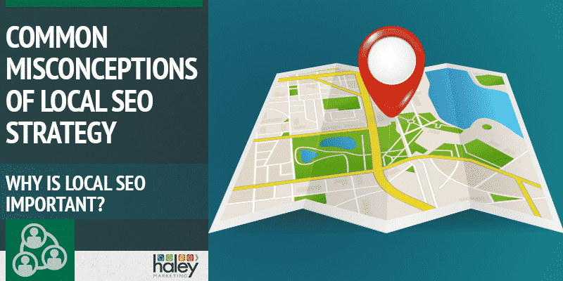 Common misconceptions of local SEO strategy.