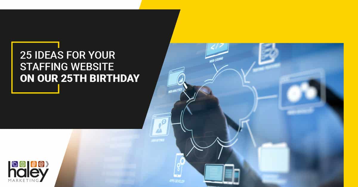 25 Ideas for Your Staffing Website On Our 25th Birthday
